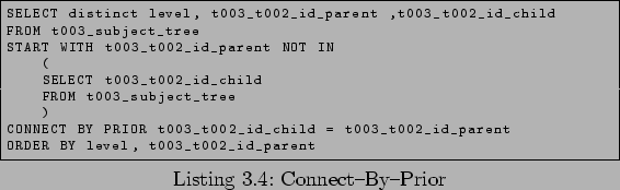 \begin{lstlisting}[caption=Connect-By-Prior,language=SQL,label=lst:connectby]
...
...hild = t003_t002_id_parent
ORDER BY level, t003_t002_id_parent
\end{lstlisting}